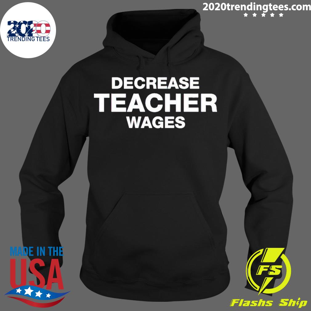 Official decrease Teacher Wages - Adult & Kids T-Shirts, Sweatshirts & Hoodies apparel design preview 2