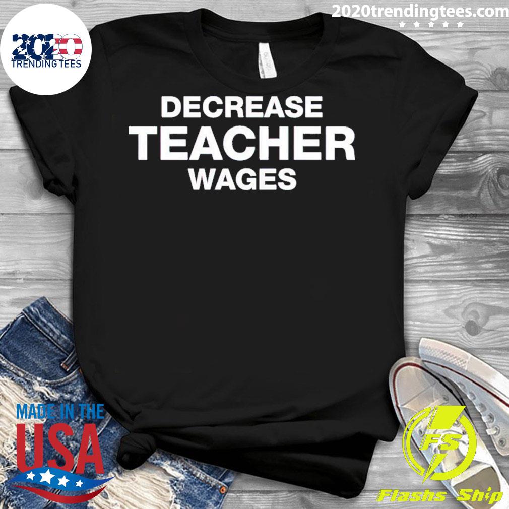 Official decrease Teacher Wages - Adult & Kids T-Shirts, Sweatshirts & Hoodies apparel design preview 3