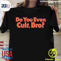 Official do You Even Cult Bro - Adult & Kids T-Shirts, Sweatshirts & Hoodies apparel design preview 1