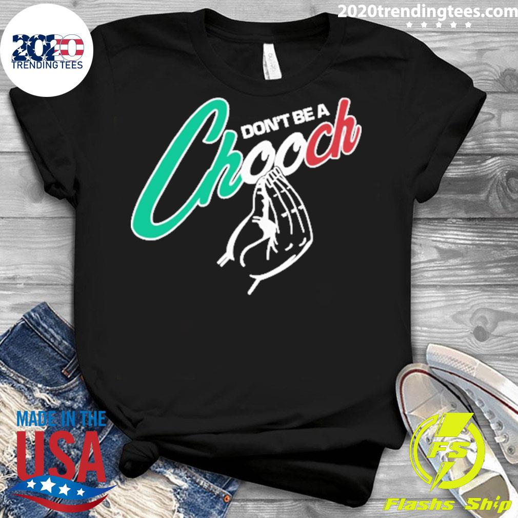 Official don't Be A Chooch - Adult & Kids T-Shirts, Sweatshirts & Hoodies apparel design preview 3