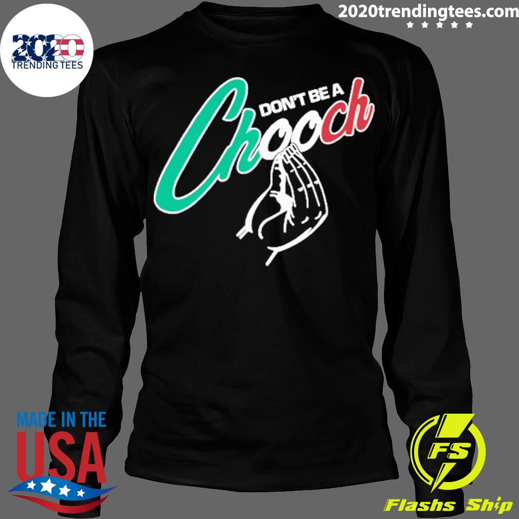 Official don't Be A Chooch - Adult & Kids T-Shirts, Sweatshirts & Hoodies apparel design preview 4