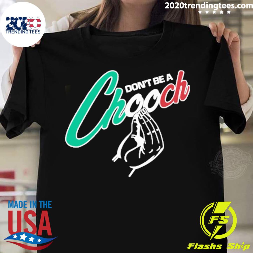 Official don't Be A Chooch - Adult & Kids T-Shirts, Sweatshirts & Hoodies apparel design preview 1