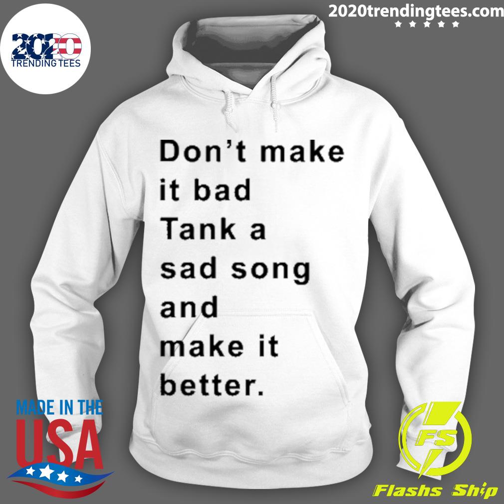 Official don't Make It Bad Tank A Sad Song And Better - Adult & Kids T-Shirts, Sweatshirts & Hoodies apparel design preview 2