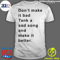 Official don't Make It Bad Tank A Sad Song And Better - Adult & Kids T-Shirts, Sweatshirts & Hoodies apparel design preview 1
