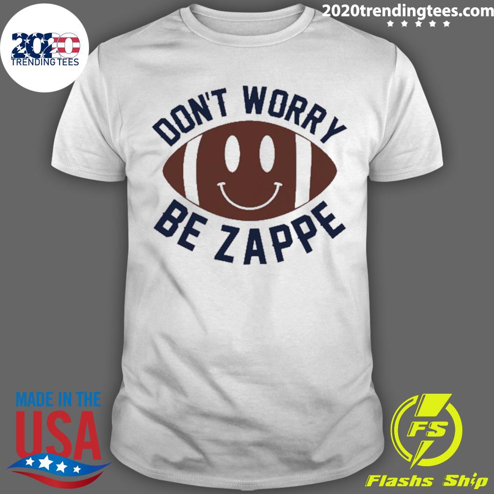 Official don't Worry Be Zappe - Adult & Kids T-Shirts, Sweatshirts & Hoodies apparel design preview 1