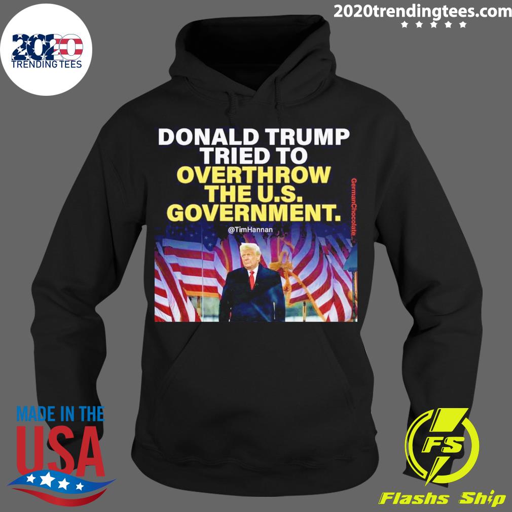 Official donald Trump Tried To Overthrow The U.S. - Adult & Kids T-Shirts, Sweatshirts & Hoodies apparel design preview 2