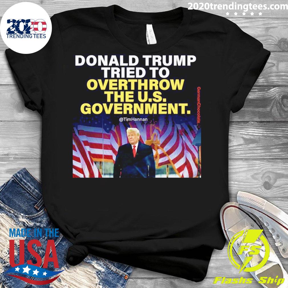 Official donald Trump Tried To Overthrow The U.S. - Adult & Kids T-Shirts, Sweatshirts & Hoodies apparel design preview 3