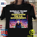 Official donald Trump Tried To Overthrow The U.S. - Adult & Kids T-Shirts, Sweatshirts & Hoodies apparel design preview 1