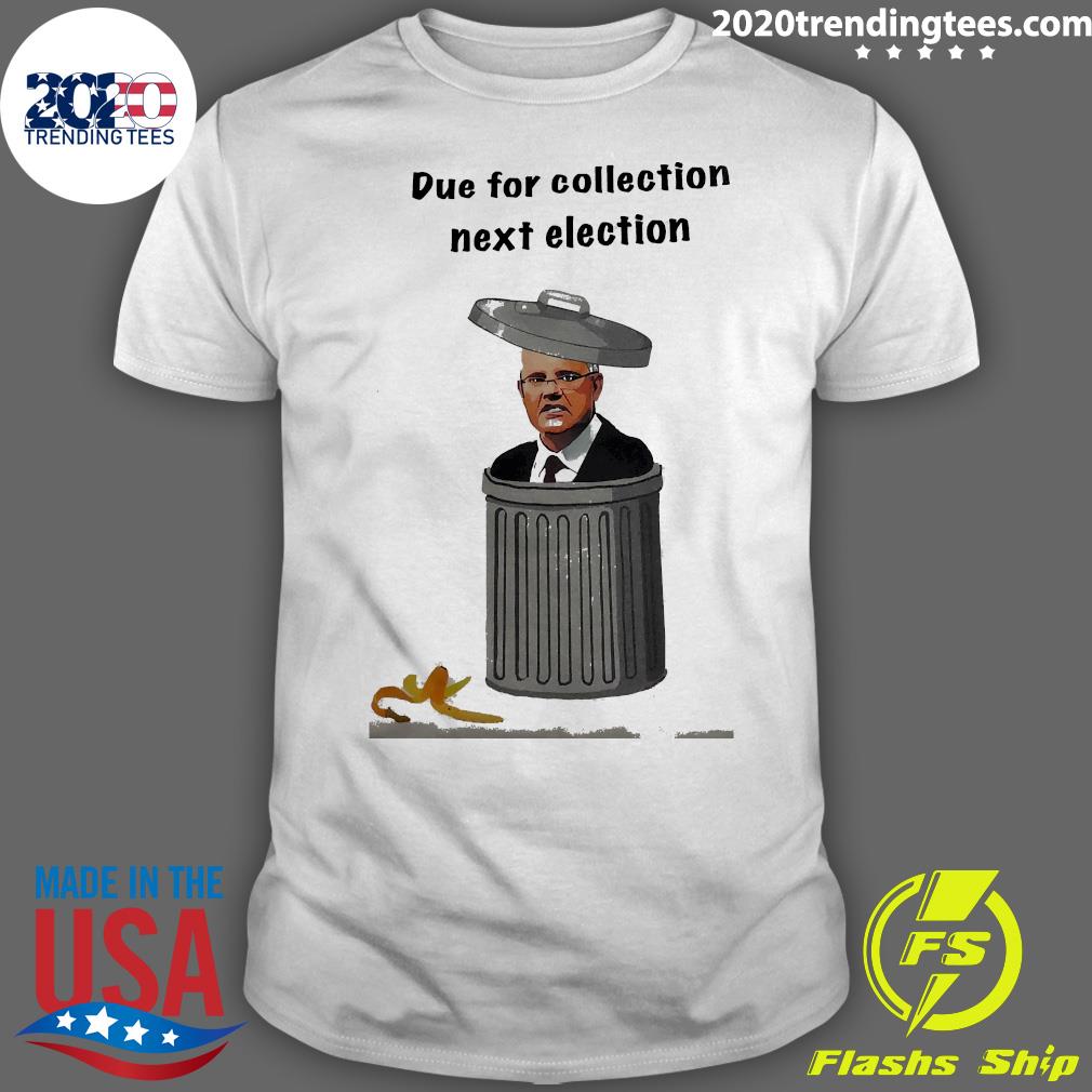 Official Due For Collection Next Election - Adult & Kids T-Shirts, Sweatshirts & Hoodies apparel design preview 1