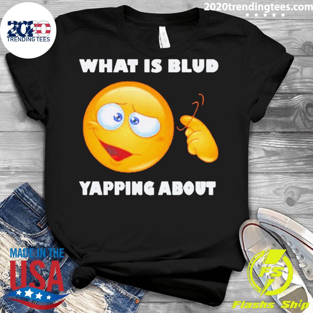 Official emoji What Is Blud Yapping About - Adult & Kids T-Shirts, Sweatshirts & Hoodies apparel design preview 3