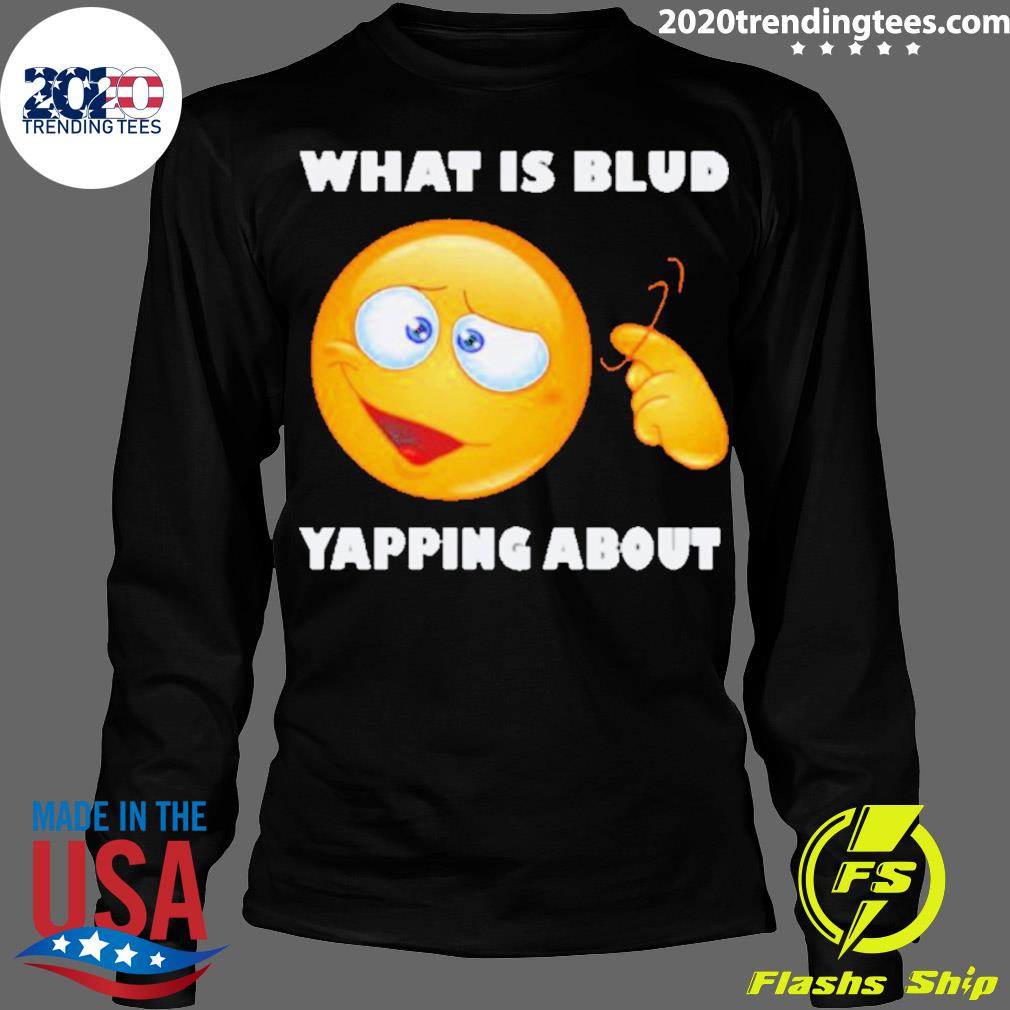 Official emoji What Is Blud Yapping About - Adult & Kids T-Shirts, Sweatshirts & Hoodies apparel design preview 4