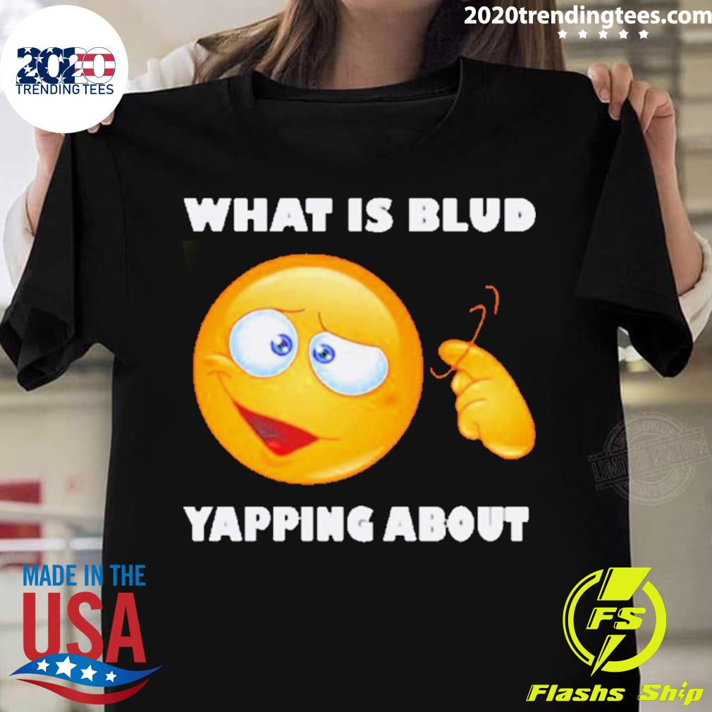 Official emoji What Is Blud Yapping About - Adult & Kids T-Shirts, Sweatshirts & Hoodies apparel design preview 1