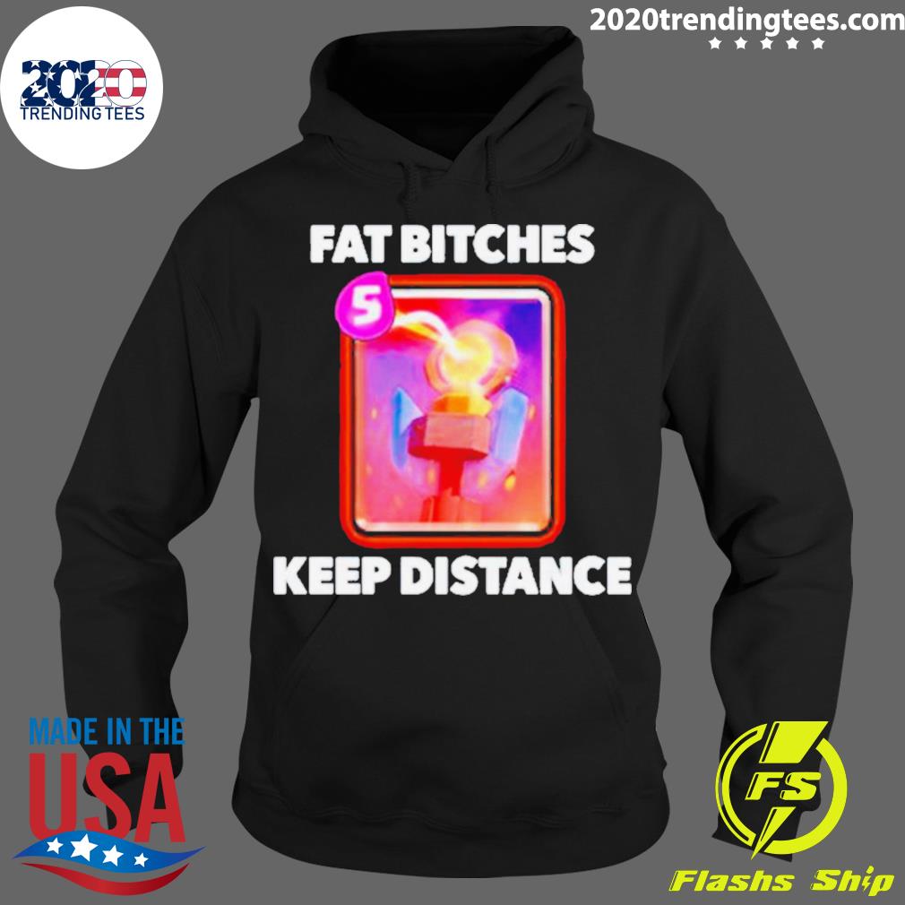 Official fat Bitches Keep Distance - Adult & Kids T-Shirts, Sweatshirts & Hoodies apparel design preview 2