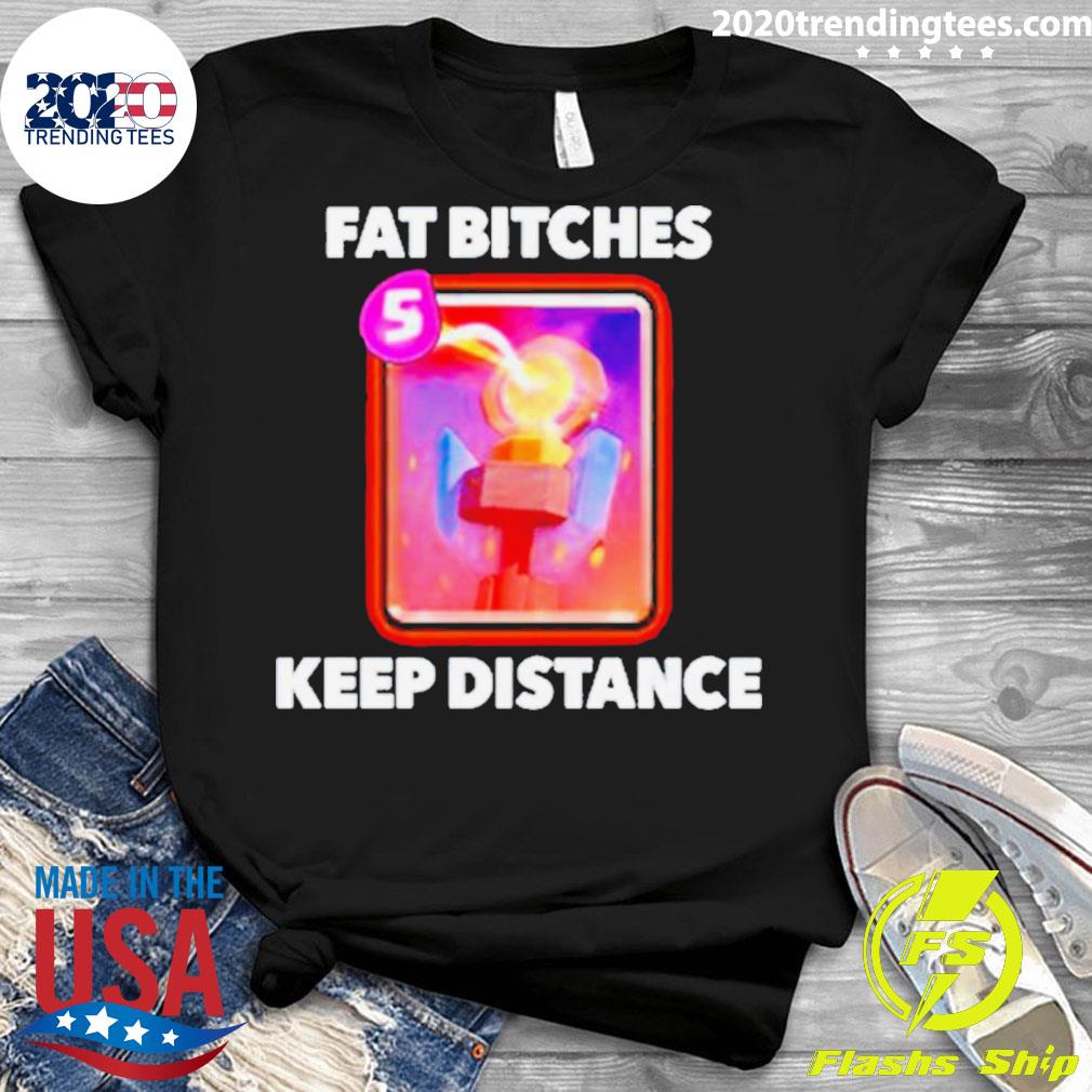 Official fat Bitches Keep Distance - Adult & Kids T-Shirts, Sweatshirts & Hoodies apparel design preview 3