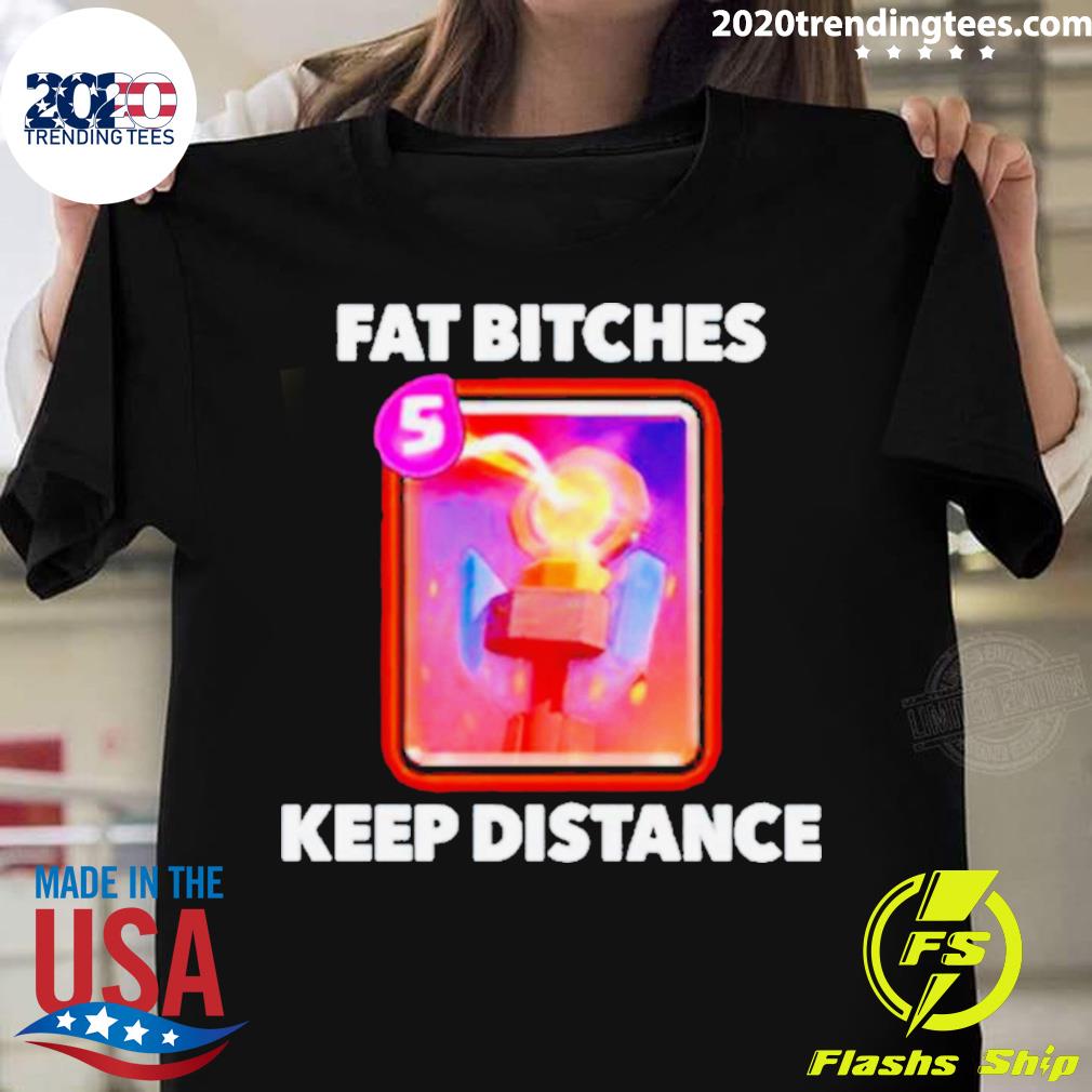 Official fat Bitches Keep Distance - Adult & Kids T-Shirts, Sweatshirts & Hoodies apparel design preview 1