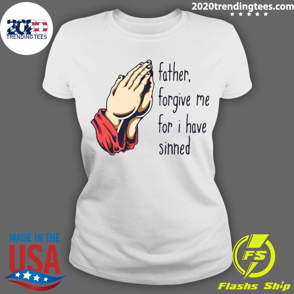 Official Father Forgive Me For I Have Sinned - Adult & Kids T-Shirts, Sweatshirts & Hoodies apparel design preview 3