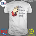 Official Father Forgive Me For I Have Sinned - Adult & Kids T-Shirts, Sweatshirts & Hoodies apparel design preview 1