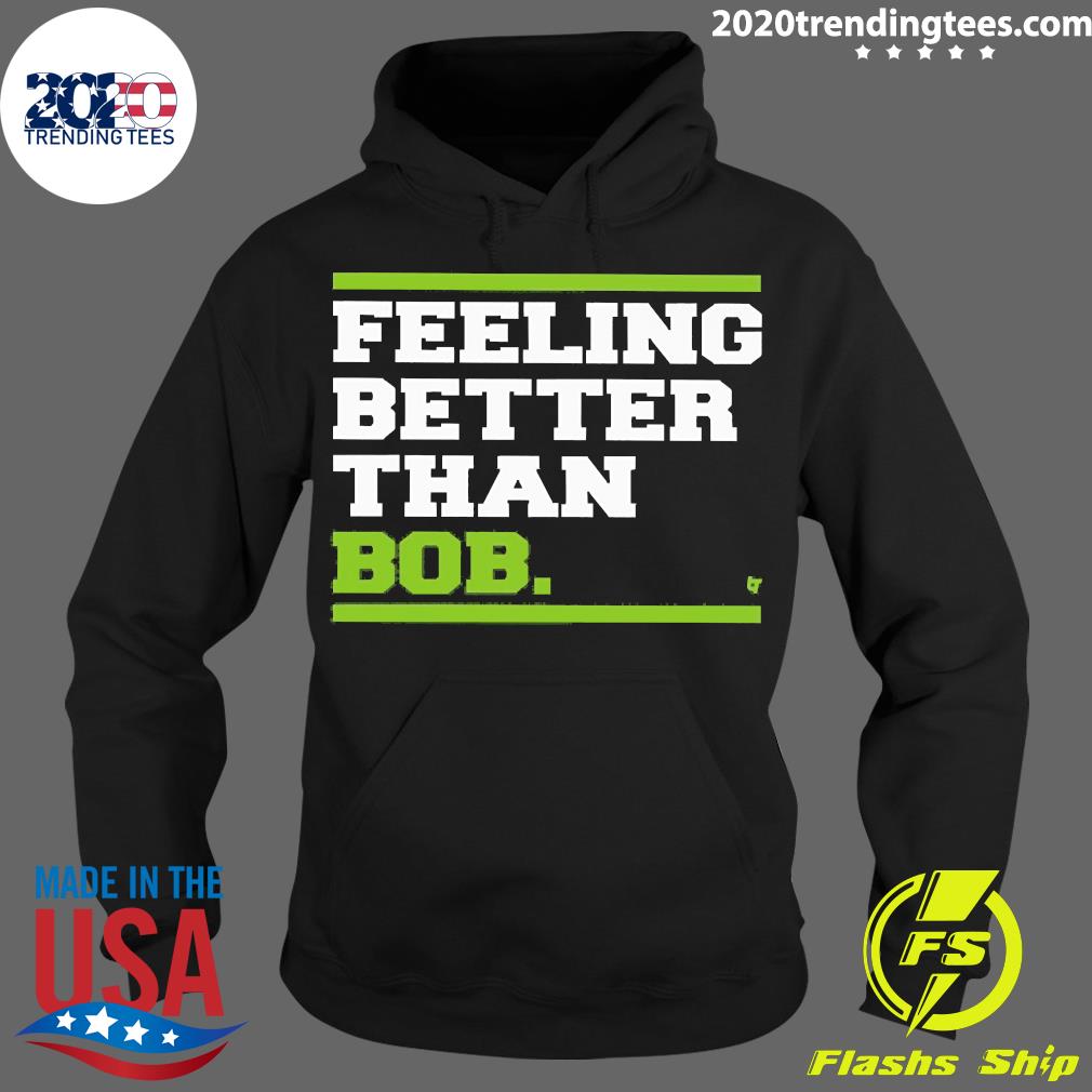 Official Feeling Better Than Bob - Adult & Kids T-Shirts, Sweatshirts & Hoodies apparel design preview 2
