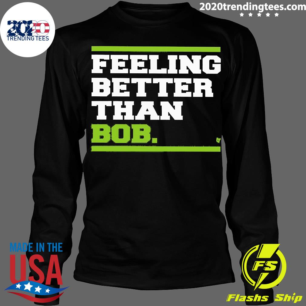 Official Feeling Better Than Bob - Adult & Kids T-Shirts, Sweatshirts & Hoodies apparel design preview 4