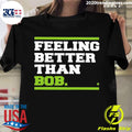 Official Feeling Better Than Bob - Adult & Kids T-Shirts, Sweatshirts & Hoodies apparel design preview 1