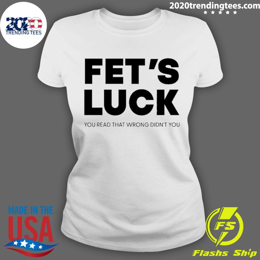 Official fet's Luck You Read That Wrong Didn't - Adult & Kids T-Shirts, Sweatshirts & Hoodies apparel design preview 3