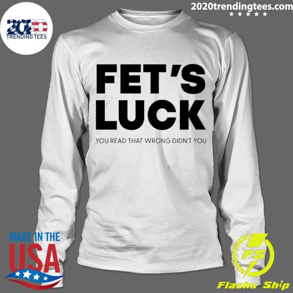 Official fet's Luck You Read That Wrong Didn't - Adult & Kids T-Shirts, Sweatshirts & Hoodies apparel design preview 4