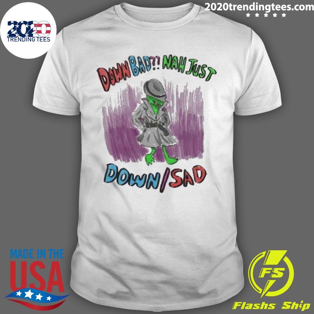 Official frog Down Sad Naw Just 2022 - Adult & Kids T-Shirts, Sweatshirts & Hoodies apparel design preview 1