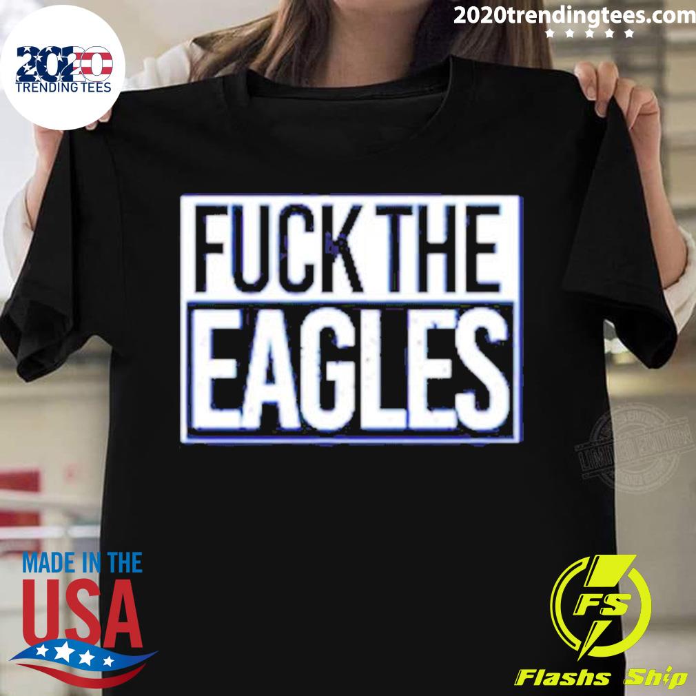 Official fuck The Eagles - Adult & Kids T-Shirts, Sweatshirts & Hoodies apparel design preview 1