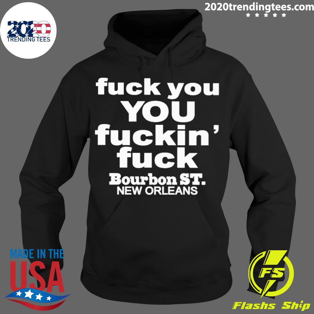 Official fuck You Fuckin' Bourbon St New Orleans - Adult & Kids T-Shirts, Sweatshirts & Hoodies apparel design preview 2