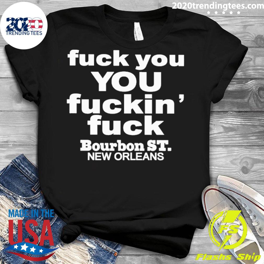 Official fuck You Fuckin' Bourbon St New Orleans - Adult & Kids T-Shirts, Sweatshirts & Hoodies apparel design preview 3