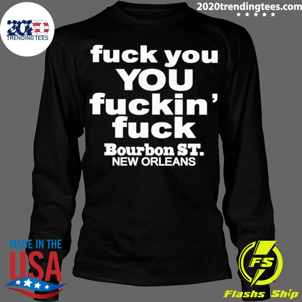 Official fuck You Fuckin' Bourbon St New Orleans - Adult & Kids T-Shirts, Sweatshirts & Hoodies apparel design preview 4