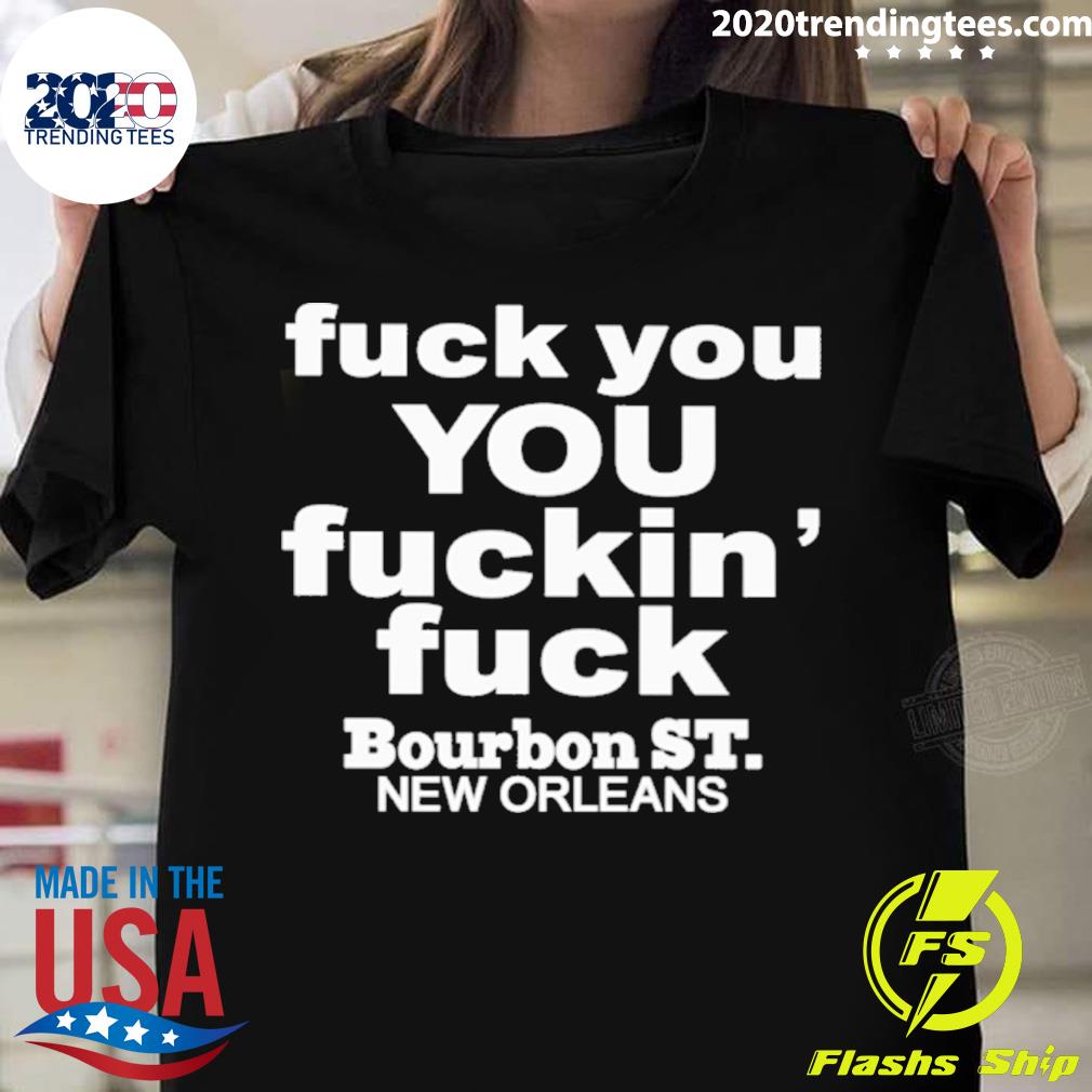 Official fuck You Fuckin' Bourbon St New Orleans - Adult & Kids T-Shirts, Sweatshirts & Hoodies apparel design preview 1