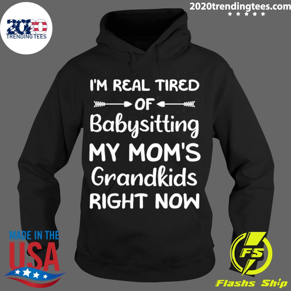 Official funny Words I'm Real Tired Of Babysitting My - Adult & Kids T-Shirts, Sweatshirts & Hoodies apparel design preview 2