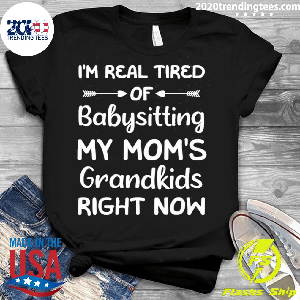 Official funny Words I'm Real Tired Of Babysitting My - Adult & Kids T-Shirts, Sweatshirts & Hoodies apparel design preview 3