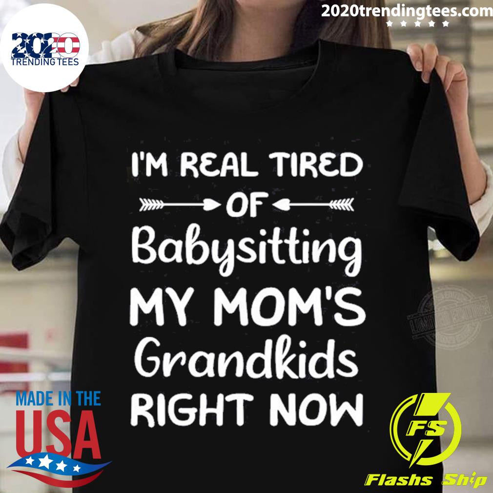 Official funny Words I'm Real Tired Of Babysitting My - Adult & Kids T-Shirts, Sweatshirts & Hoodies apparel design preview 1