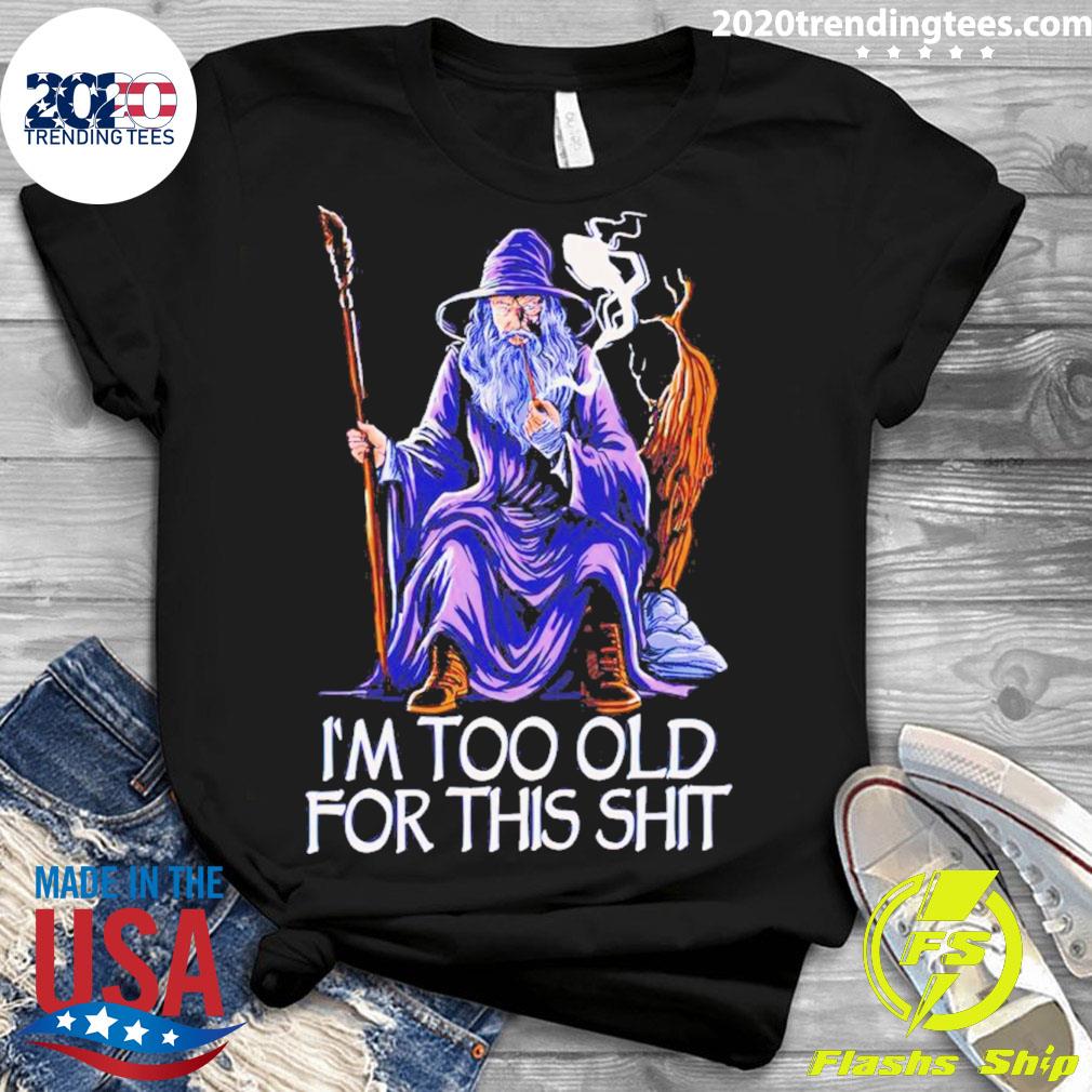 Official gandalf I'm Too Old For This Shit - Adult & Kids T-Shirts, Sweatshirts & Hoodies apparel design preview 3