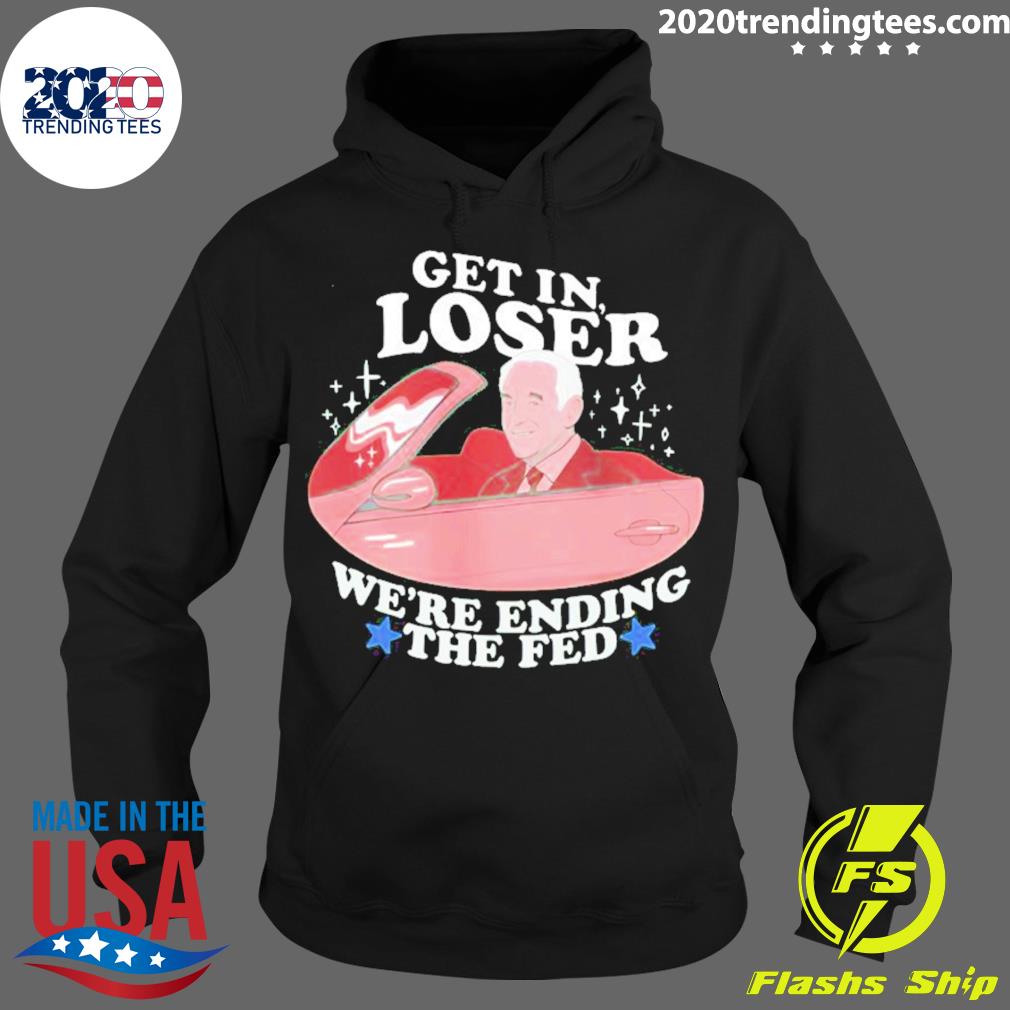 Official get In Loser Were Ending The Fed - Adult & Kids T-Shirts, Sweatshirts & Hoodies apparel design preview 2