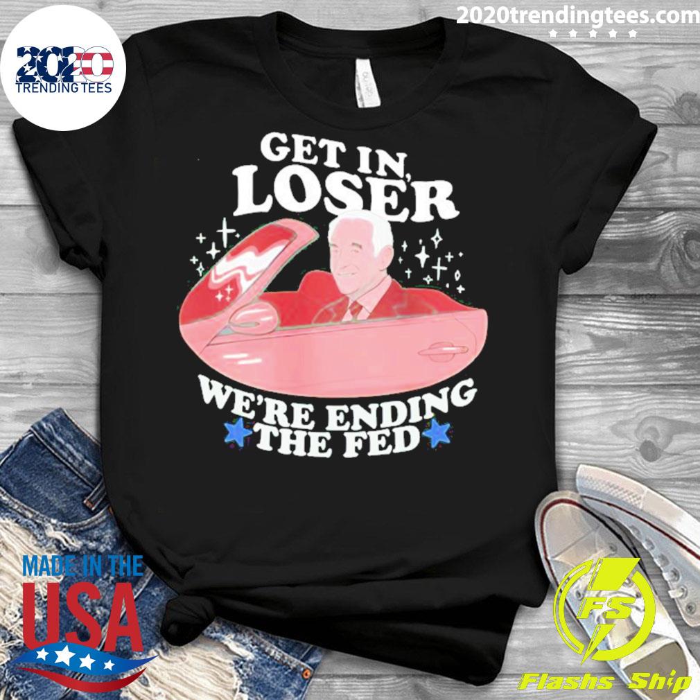 Official get In Loser Were Ending The Fed - Adult & Kids T-Shirts, Sweatshirts & Hoodies apparel design preview 3