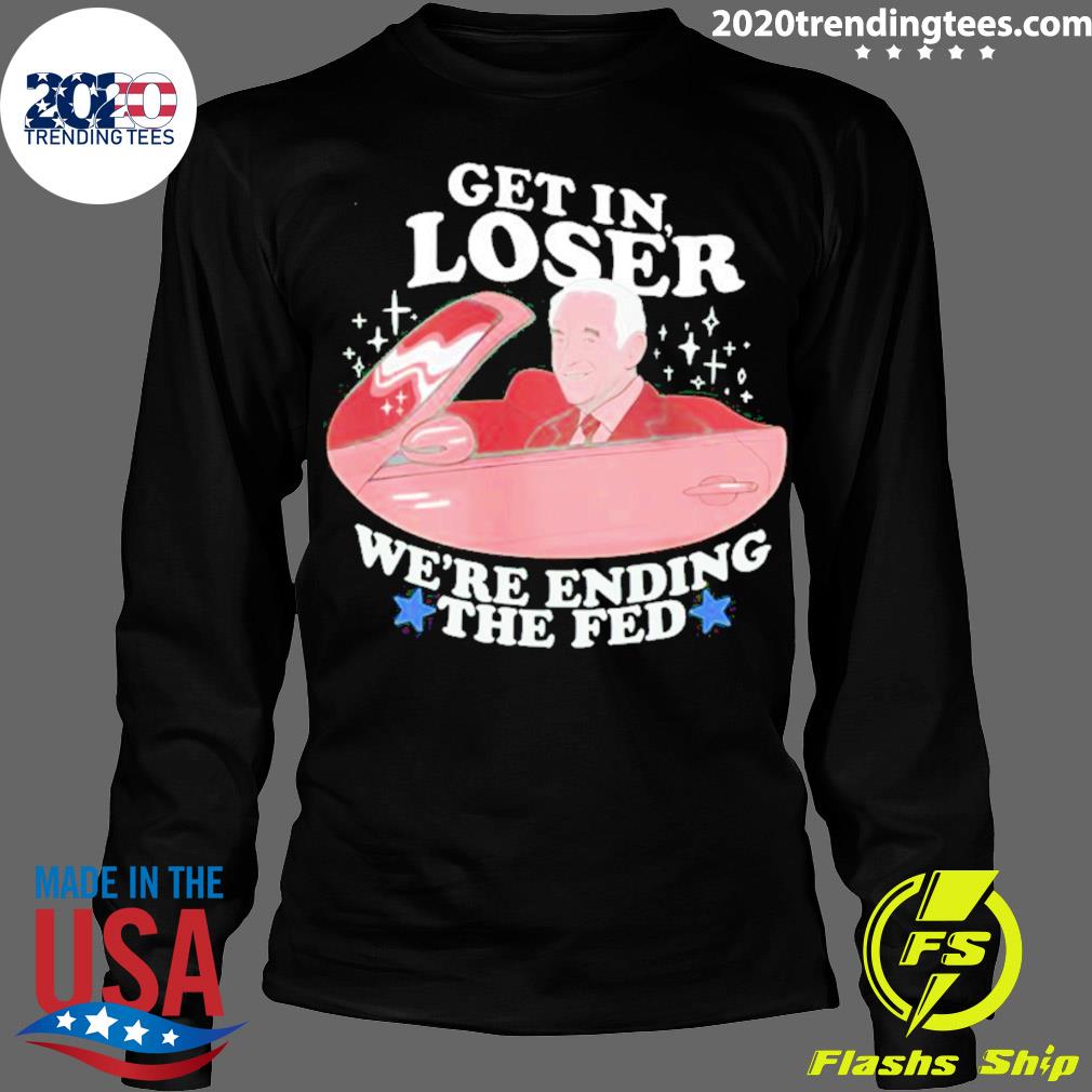 Official get In Loser Were Ending The Fed - Adult & Kids T-Shirts, Sweatshirts & Hoodies apparel design preview 4