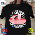 Official get In Loser Were Ending The Fed - Adult & Kids T-Shirts, Sweatshirts & Hoodies apparel design preview 1