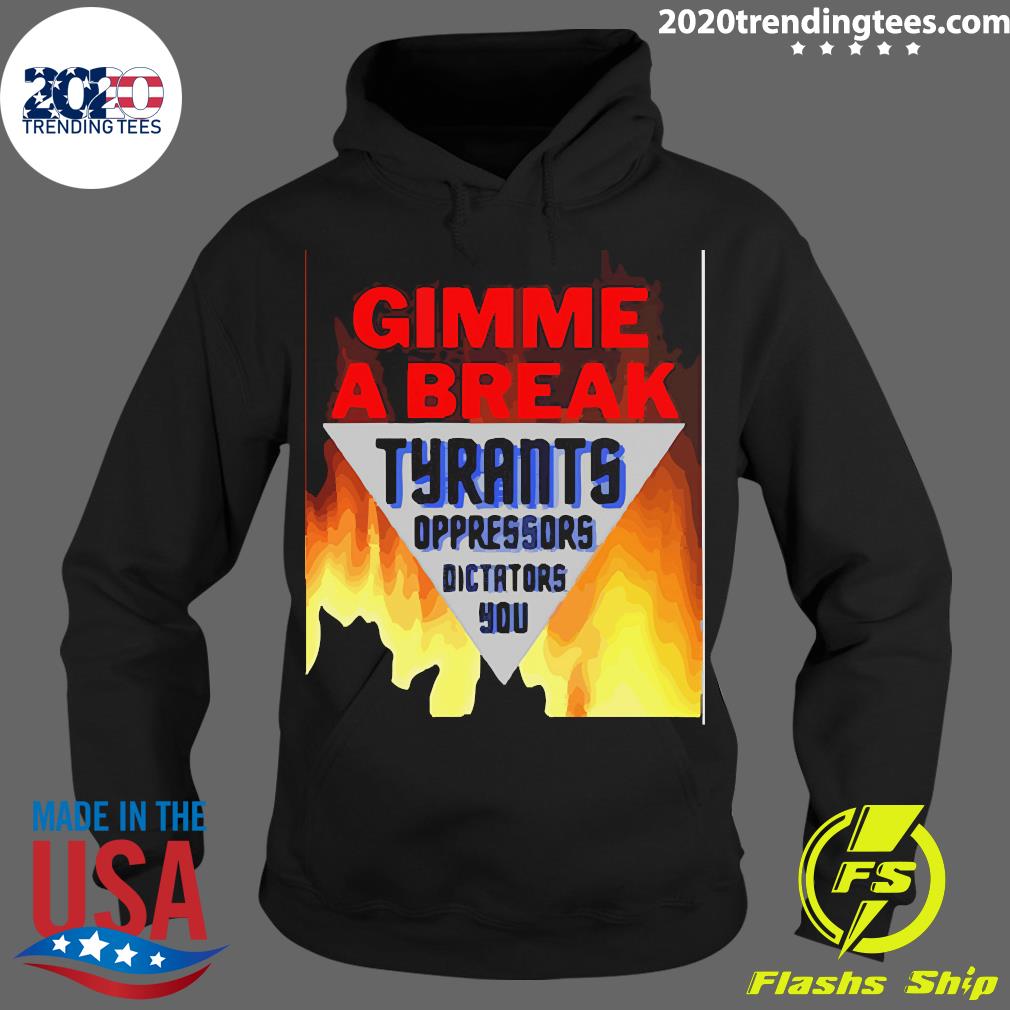 Official gimme A Break Tyrants Oppressors - Adult & Kids T-Shirts, Sweatshirts & Hoodies apparel design preview 2