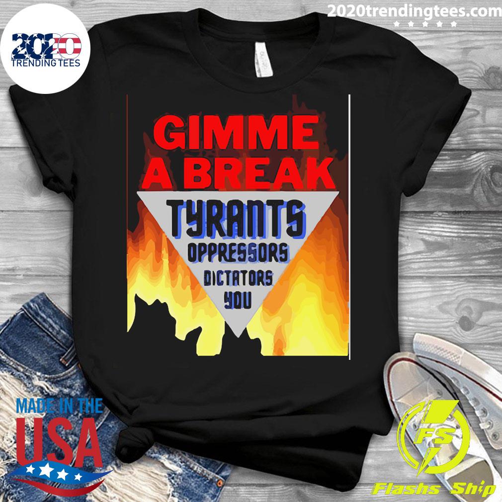 Official gimme A Break Tyrants Oppressors - Adult & Kids T-Shirts, Sweatshirts & Hoodies apparel design preview 3