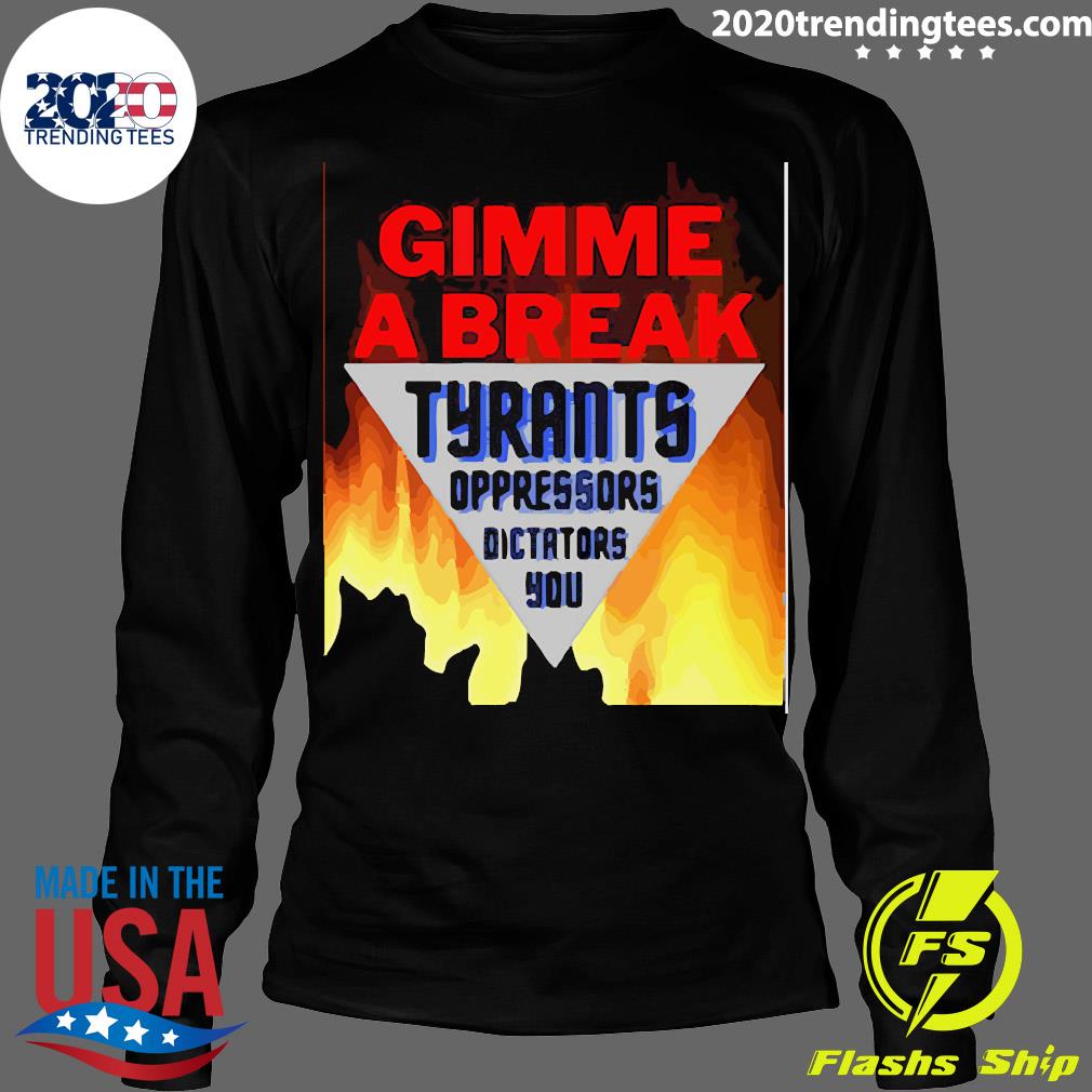 Official gimme A Break Tyrants Oppressors - Adult & Kids T-Shirts, Sweatshirts & Hoodies apparel design preview 4