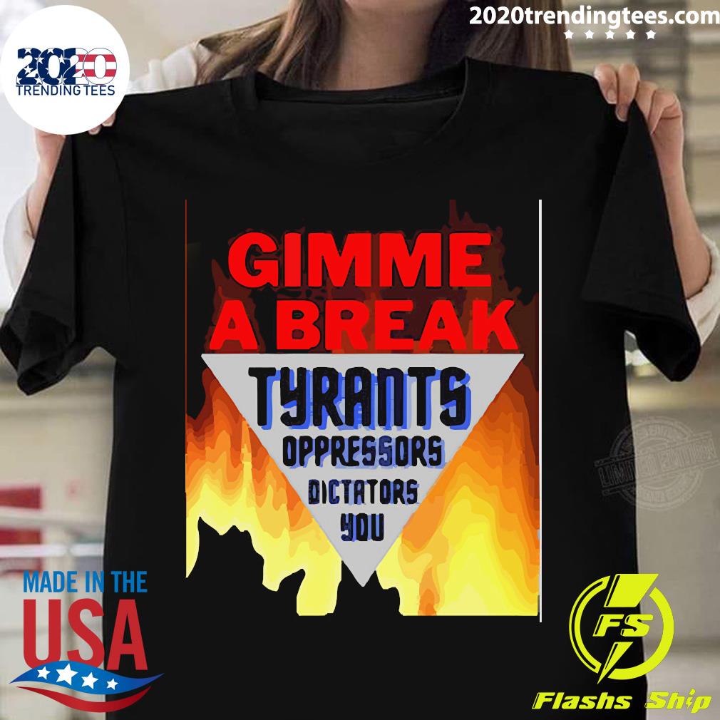 Official gimme A Break Tyrants Oppressors - Adult & Kids T-Shirts, Sweatshirts & Hoodies apparel design preview 1