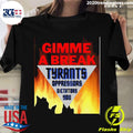 Official gimme A Break Tyrants Oppressors - Adult & Kids T-Shirts, Sweatshirts & Hoodies apparel design preview 1