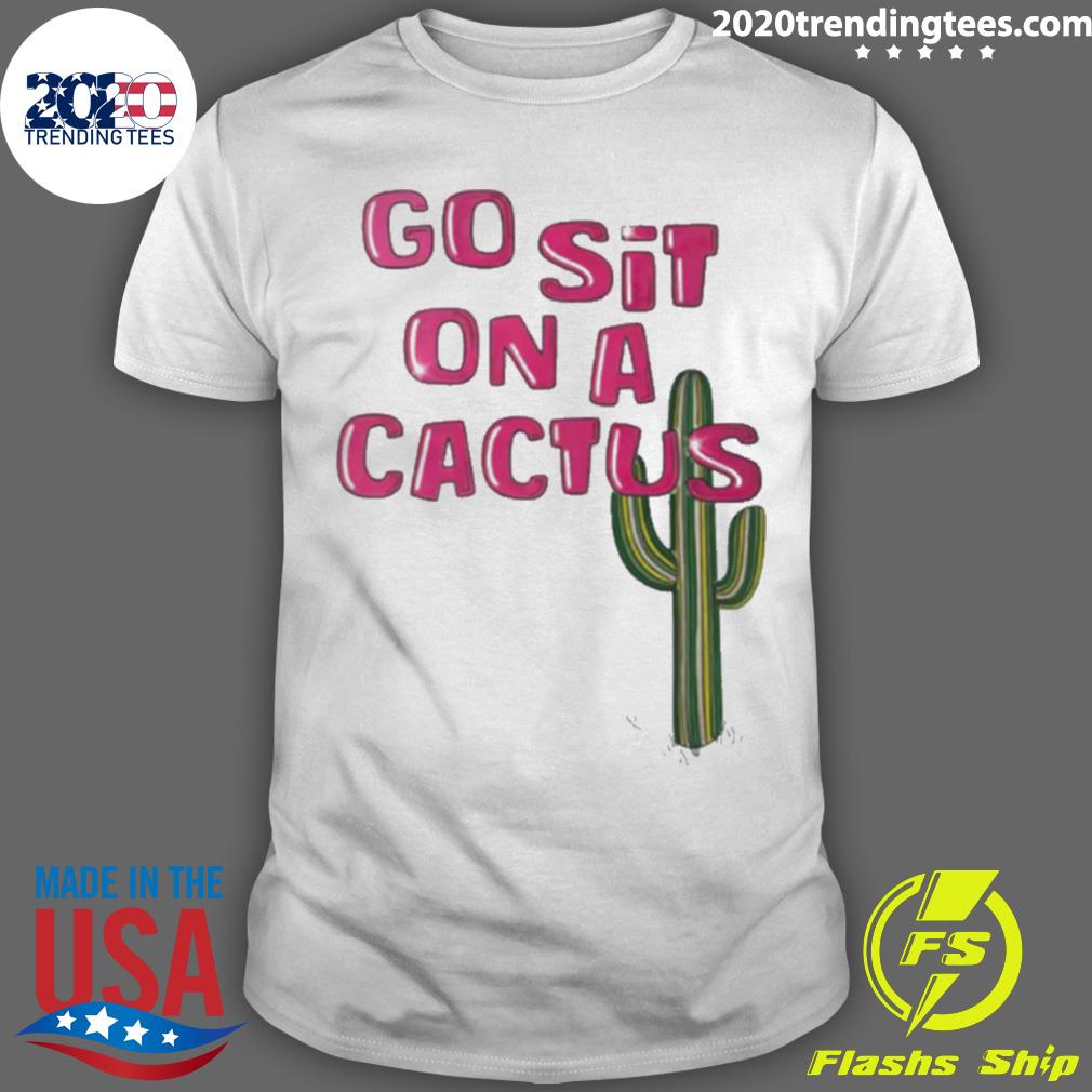 Official go Sit On A Cactus - Adult & Kids T-Shirts, Sweatshirts & Hoodies apparel design preview 1