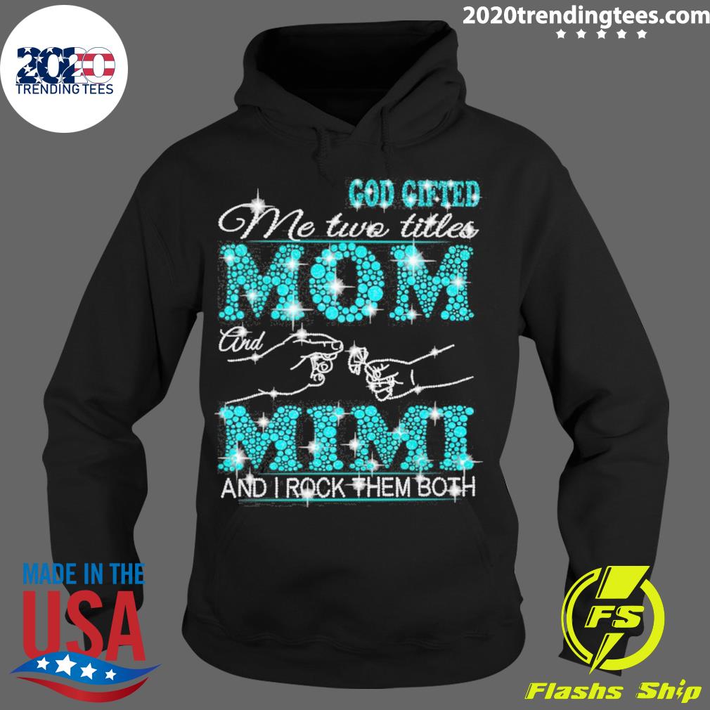 Official god Gifted Me Two Titles Mom And Mimi I Rock - Adult & Kids T-Shirts, Sweatshirts & Hoodies apparel design preview 2