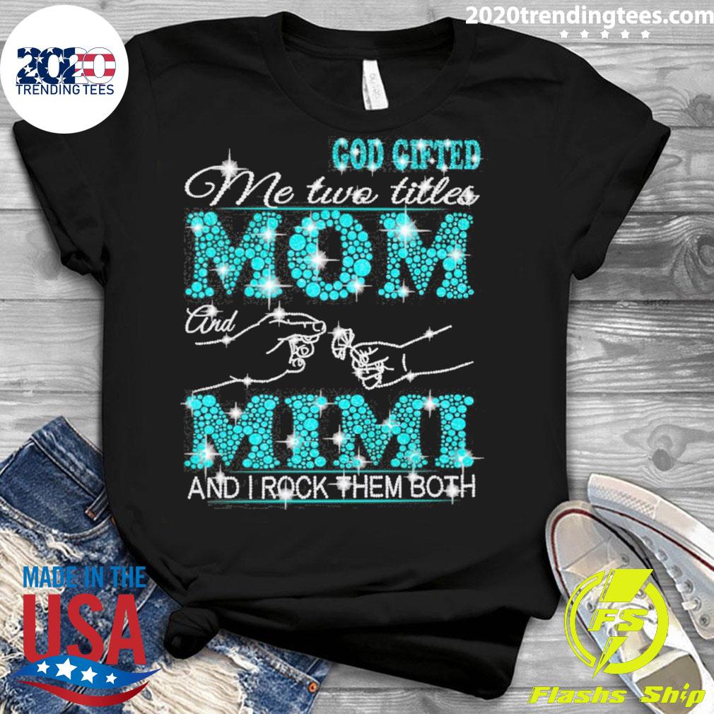 Official god Gifted Me Two Titles Mom And Mimi I Rock - Adult & Kids T-Shirts, Sweatshirts & Hoodies apparel design preview 3