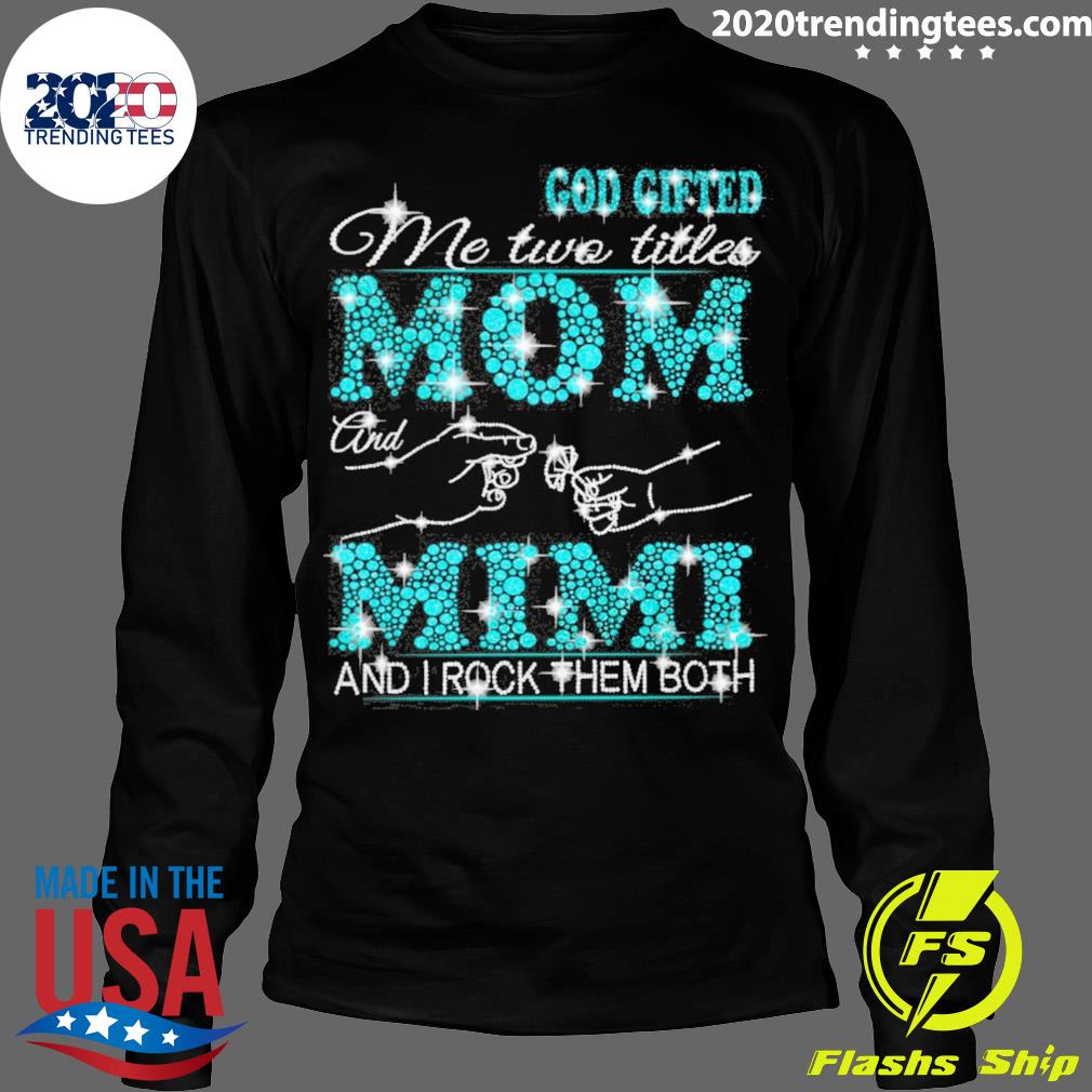 Official god Gifted Me Two Titles Mom And Mimi I Rock - Adult & Kids T-Shirts, Sweatshirts & Hoodies apparel design preview 4