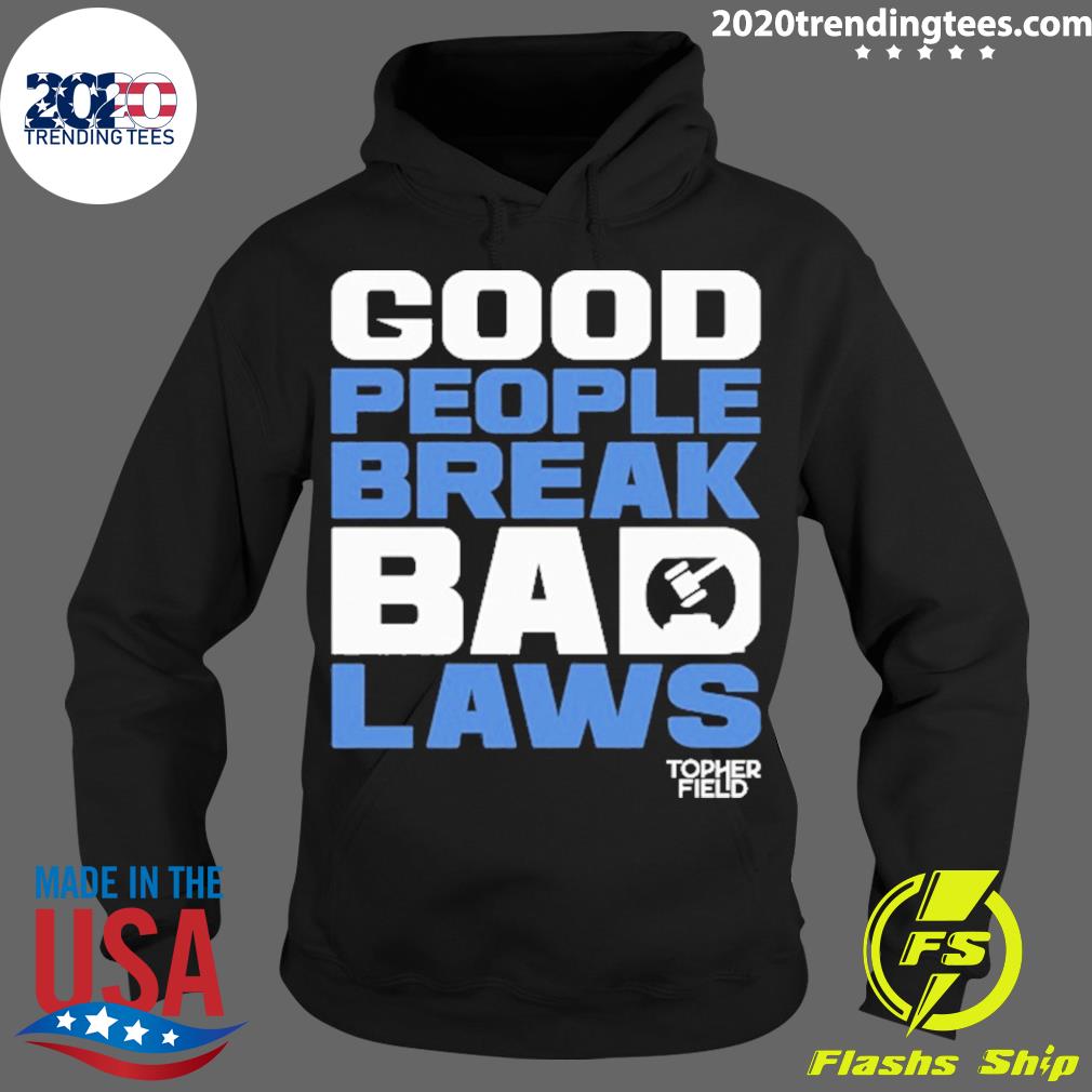 Official good People Break Bad Laws Topher Field - Adult & Kids T-Shirts, Sweatshirts & Hoodies apparel design preview 2